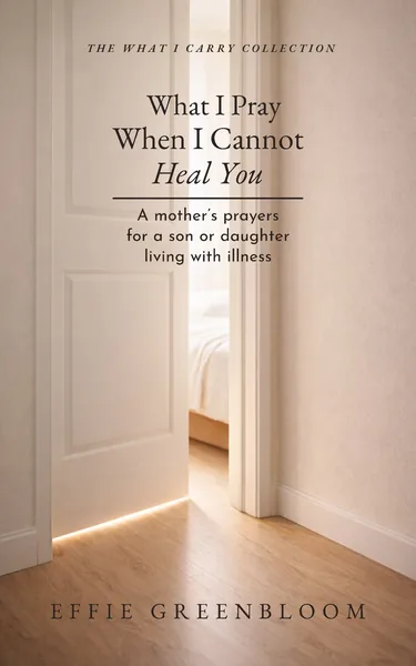 What I Pray When I Cannot Heal You